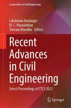 Recent Advances in Civil Engineering: Select Proceedings of CTCS 2021 de Lakshman Nandagiri