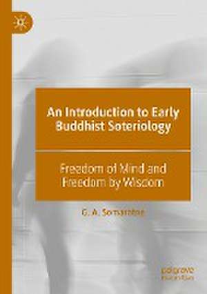 An Introduction to Early Buddhist Soteriology: Freedom of Mind and Freedom by Wisdom de G. A. Somaratne