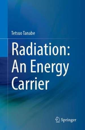 Radiation: An Energy Carrier de Tetsuo Tanabe