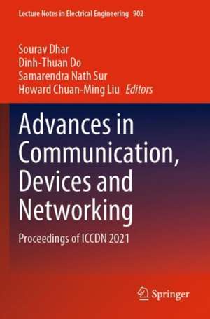 Advances in Communication, Devices and Networking: Proceedings of ICCDN 2021 de Sourav Dhar