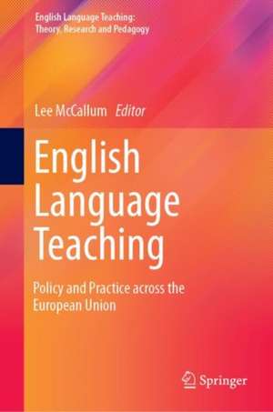 English Language Teaching: Policy and Practice across the European Union de Lee McCallum