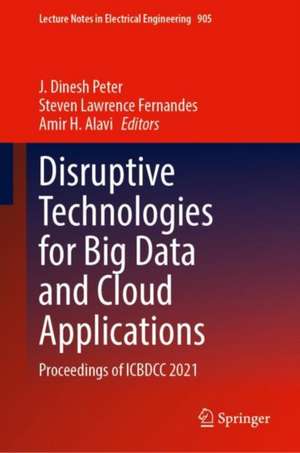 Disruptive Technologies for Big Data and Cloud Applications: Proceedings of ICBDCC 2021 de J. Dinesh Peter