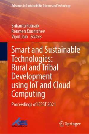 Smart and Sustainable Technologies: Rural and Tribal Development Using IoT and Cloud Computing: Proceedings of ICSST 2021 de Srikanta Patnaik