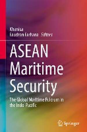ASEAN Maritime Security: The Global Maritime Fulcrum in the Indo-Pacific de Khanisa