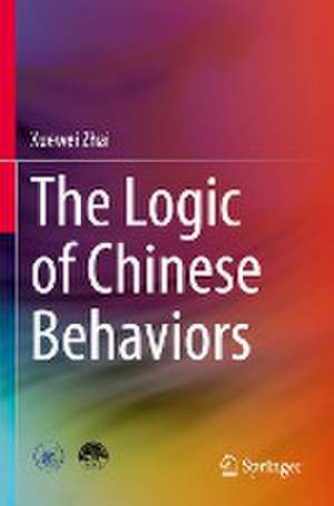 The Logic of Chinese Behaviors de Xuewei Zhai