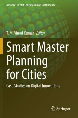 Smart Master Planning for Cities: Case Studies on Digital Innovations de T. M. Vinod Kumar