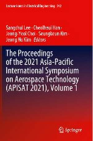 The Proceedings of the 2021 Asia-Pacific International Symposium on Aerospace Technology (APISAT 2021), Volume 1 de Sangchul Lee