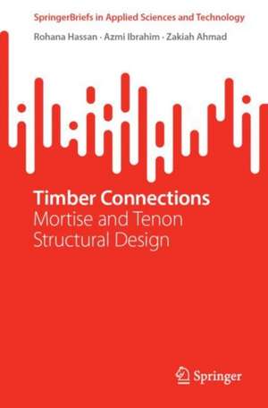 Timber Connections: Mortise and Tenon Structural Design de Rohana Hassan