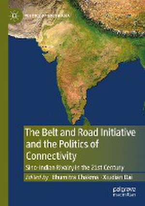 The Belt and Road Initiative and the Politics of Connectivity: Sino-Indian Rivalry in the 21st Century de Bhumitra Chakma