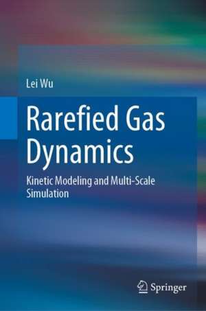 Rarefied Gas Dynamics: Kinetic Modeling and Multi-Scale Simulation de Lei Wu