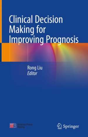 Clinical Decision Making for Improving Prognosis de Rong Liu