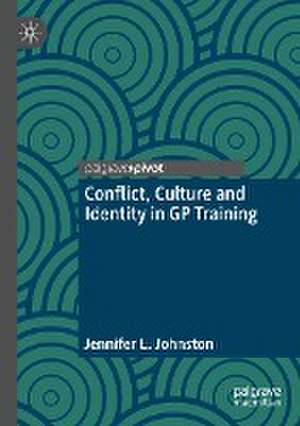 Conflict, Culture and Identity in GP Training de Jennifer L. Johnston