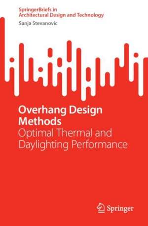 Overhang Design Methods: Optimal Thermal and Daylighting Performance de Sanja Stevanovic