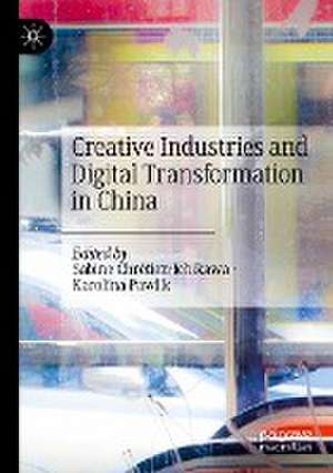 Creative Industries and Digital Transformation in China de Sabine Chrétien-Ichikawa