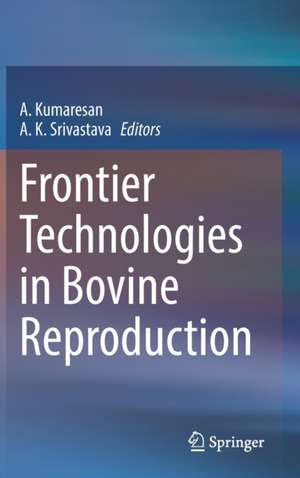 Frontier Technologies in Bovine Reproduction de A. Kumaresan