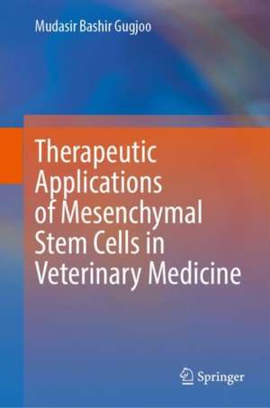 Therapeutic Applications of Mesenchymal Stem Cells in Veterinary Medicine de Mudasir Bashir Gugjoo