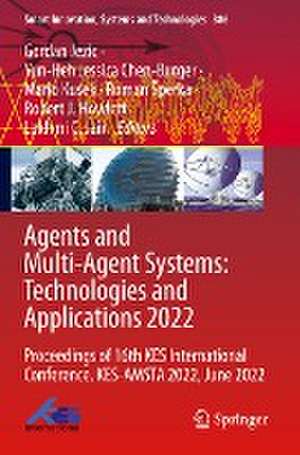 Agents and Multi-Agent Systems: Technologies and Applications 2022: Proceedings of 16th KES International Conference, KES-AMSTA 2022, June 2022 de Gordan Jezic