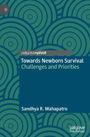 Towards Newborn Survival: Challenges and Priorities de Sandhya R. Mahapatro