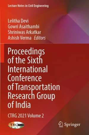 Proceedings of the Sixth International Conference of Transportation Research Group of India: CTRG 2021 Volume 2 de Lelitha Devi