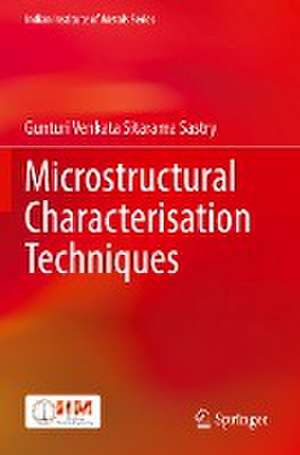 Microstructural Characterisation Techniques de Gunturi Venkata Sitarama Sastry