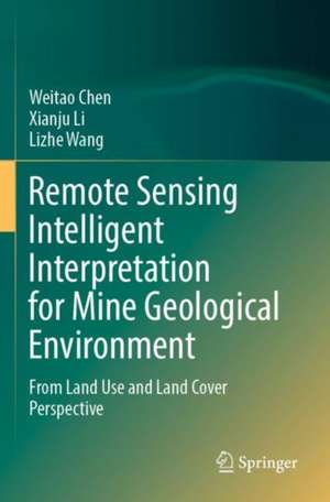 Remote Sensing Intelligent Interpretation for Mine Geological Environment: From Land Use and Land Cover Perspective de Weitao Chen