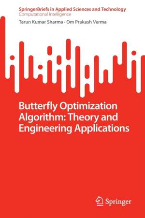 Butterfly Optimization Algorithm: Theory and Engineering Applications de Tarun Kumar Sharma