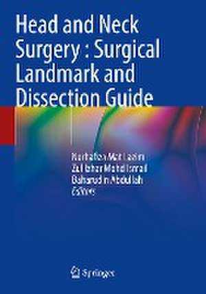 Head and Neck Surgery : Surgical Landmark and Dissection Guide de Norhafiza Mat Lazim