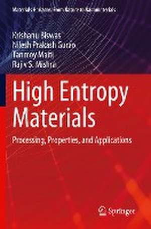 High Entropy Materials: Processing, Properties, and Applications de Krishanu Biswas