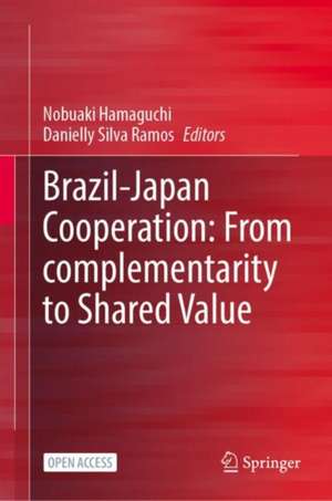 Brazil—Japan Cooperation: From Complementarity to Shared Value de Nobuaki Hamaguchi