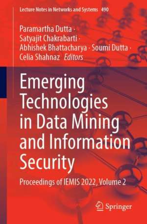 Emerging Technologies in Data Mining and Information Security: Proceedings of IEMIS 2022, Volume 2 de Paramartha Dutta