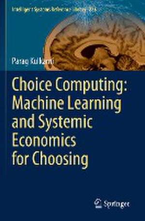 Choice Computing: Machine Learning and Systemic Economics for Choosing de Parag Kulkarni