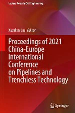 Proceedings of 2021 China-Europe International Conference on Pipelines and Trenchless Technology de Xianbin Liu