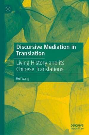 Discursive Mediation in Translation: Living History and its Chinese Translations de Hui Wang