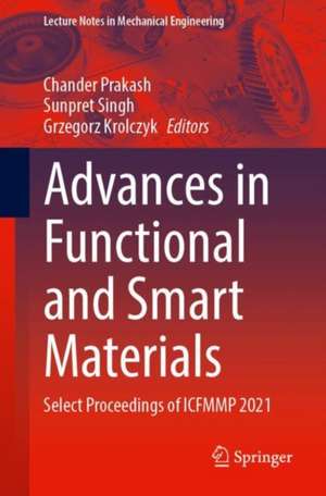 Advances in Functional and Smart Materials: Select Proceedings of ICFMMP 2021 de Chander Prakash