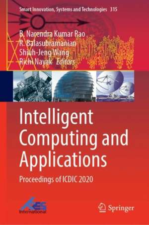 Intelligent Computing and Applications: Proceedings of ICDIC 2020 de B. Narendra Kumar Rao