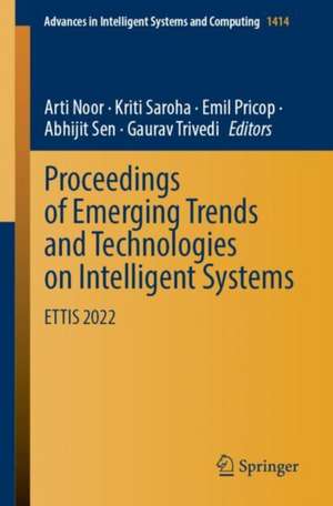 Proceedings of Emerging Trends and Technologies on Intelligent Systems: ETTIS 2022 de Arti Noor