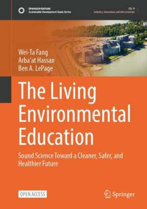 The Living Environmental Education: Sound Science Toward a Cleaner, Safer, and Healthier Future de Wei-Ta Fang