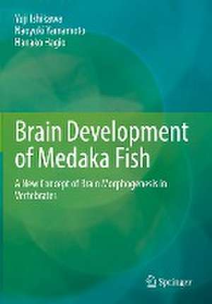 Brain Development of Medaka Fish: A New Concept of Brain Morphogenesis in Vertebrates de Yuji Ishikawa