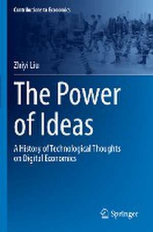 The Power of Ideas: A History of Technological Thoughts on Digital Economics de Zhiyi Liu