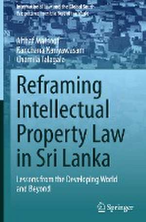 Reframing Intellectual Property Law in Sri Lanka: Lessons from the Developing World and Beyond de Althaf Marsoof