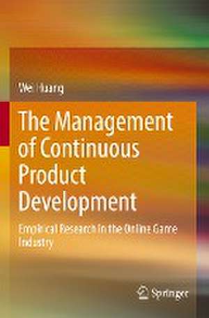 The Management of Continuous Product Development: Empirical Research in the Online Game Industry de Wei Huang