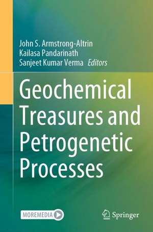 Geochemical Treasures and Petrogenetic Processes de John S. Armstrong-Altrin