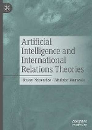 Artificial Intelligence and International Relations Theories de Bhaso Ndzendze