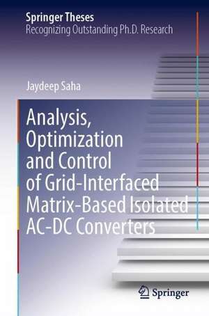 Analysis, Optimization and Control of Grid-Interfaced Matrix-Based Isolated AC-DC Converters de Jaydeep Saha