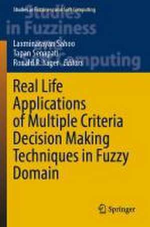 Real Life Applications of Multiple Criteria Decision Making Techniques in Fuzzy Domain de Laxminarayan Sahoo