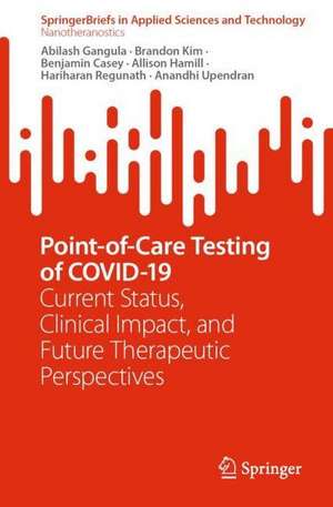 Point-of-Care Testing of COVID-19: Current Status, Clinical Impact, and Future Therapeutic Perspectives de Abilash Gangula