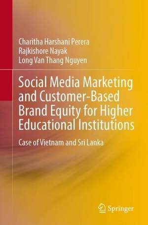 Social Media Marketing and Customer-Based Brand Equity for Higher Educational Institutions: Case of Vietnam and Sri Lanka de Charitha Harshani Perera