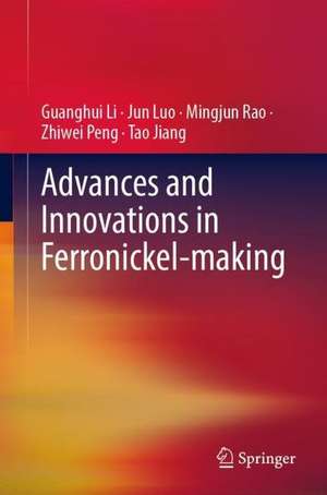 Advances and Innovations in Ferronickel-Making de Guanghui Li