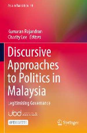 Discursive Approaches to Politics in Malaysia: Legitimising Governance de Kumaran Rajandran