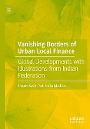 Vanishing Borders of Urban Local Finance: Global Developments with Illustrations from Indian Federation de Shyam Nath